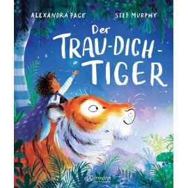 Der Trau-dich-Tiger. Ein Bilderbuch über den achtsamen Umgang mit Sorgen und Kummer für Kinder ab 3 Jahren