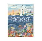 Wundervolle Welt von morgen - Anleitung für eine bessere Zukunft