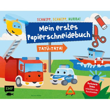 Schnipp, Schnipp, Hurra – Mein erstes Papierschneidebuch: Tatü-Tata! Einsatzfahrzeuge von Polizei, Feuerwehr und Co.
