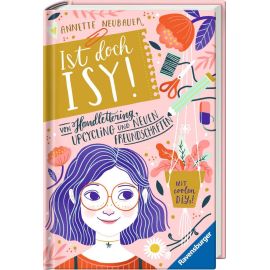 Ist doch Isy!, Band 1: Von Handlettering, Upcycling und neuen Freundschaften (Wunderschön gestaltetes Kinderbuch mit e