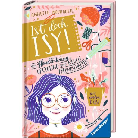Ist doch Isy!, Band 1: Von Handlettering, Upcycling und neuen Freundschaften (Wunderschön gestaltetes Kinderbuch mit e
