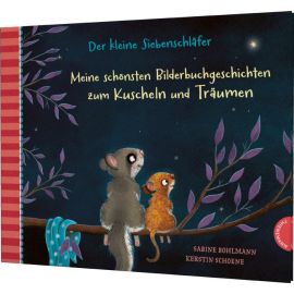Der kleine Siebenschläfer: Meine schönsten Bilderbuchgeschichten zum Kuscheln und Träumen