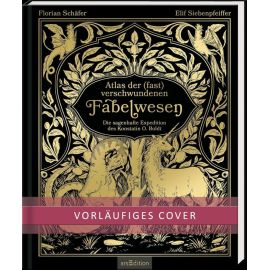 Atlas der (fast) verschwundenen Fabelwesen. Die sagenhafte Expedition des Konstantin O. Boldt