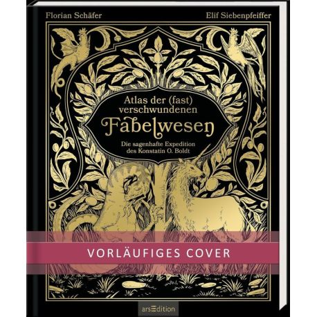 Atlas der (fast) verschwundenen Fabelwesen. Die sagenhafte Expedition des Konstantin O. Boldt