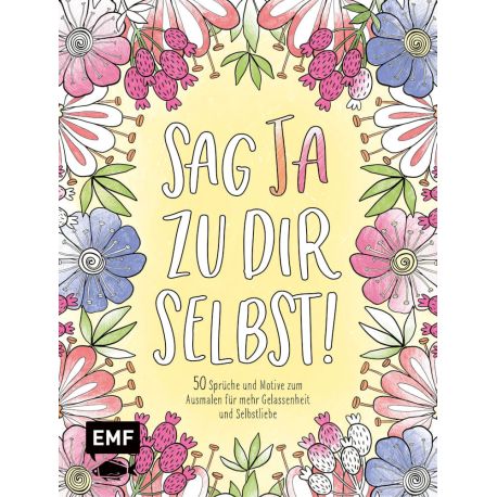 Sag Ja zu dir selbst! – 50 Sprüche und Motive zum Ausmalen für mehr Gelassenheit und Selbstliebe