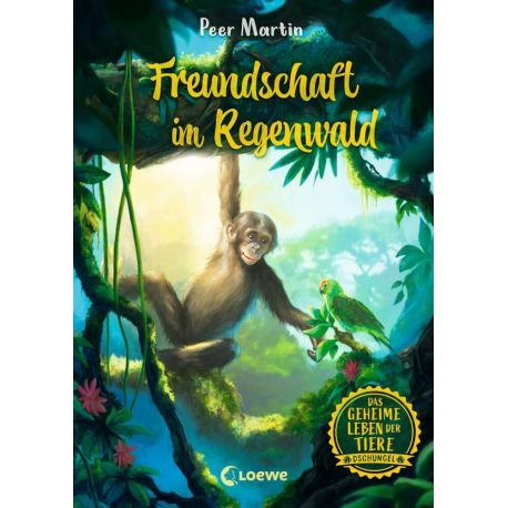 Das geheime Leben der Tiere (Dschungel, Band 1) - Freundschaft im Regenwald