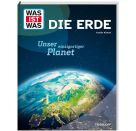 WAS IST WAS Die Erde. Unser einzigartiger Planet