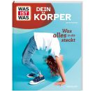 WAS IST WAS Dein Körper. Was alles in dir steckt