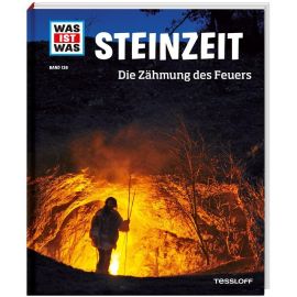 WAS IST WAS Band 138 Steinzeit. Die Zähmung des Feuers