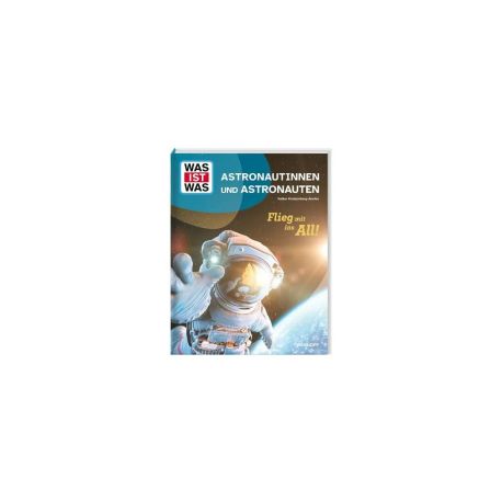 WAS IST WAS Astronautinnen und Astronauten. Flieg mit ins All!
