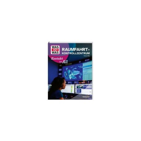 WAS IST WAS Raumfahrtkontrollzentrum. Kontakt ins All