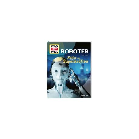 WAS IST WAS Roboter. Helfer mit Superkräften