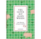 Viel Glück auf allen Wegen - Liebe Wünsche und gute Gedanken