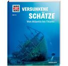 WAS IST WAS Band 145 Versunkene Schätze. Von Atlantis bis Titanic