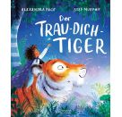 Der Trau-dich-Tiger. Ein Bilderbuch über den achtsamen Umgang mit Sorgen und Kummer für Kinder ab 3 Jahren