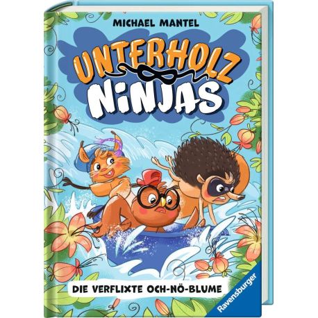 Unterholz-Ninjas, Band 3: Die verflixte Och-nö-Blume - tierisch witziges Kinderbuch ab 8 Jahre über mutige Waldtiere