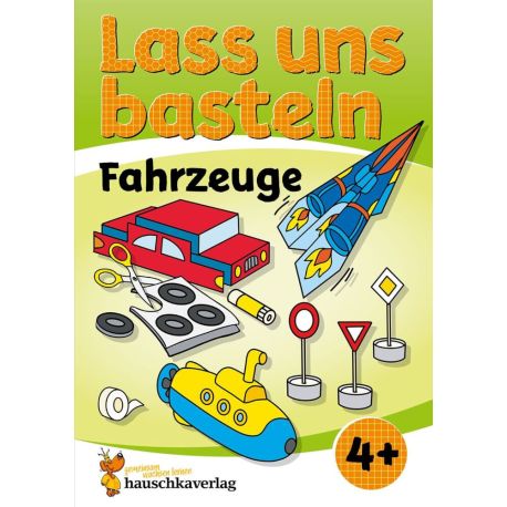 Lass uns basteln – Bastelbuch ab 4 Jahre – Fahrzeuge