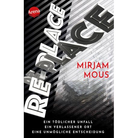 Mous, Mirjam: Re-Place – Ein tödlicher Unfall. Ein verlassener Ort. Eine unmögliche Entscheidung.