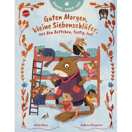 Alves, Katja/Stegmaier, Andrea: Komm, mach mit! Guten Morgen, kleine Siebenschläfer, aus den Bettchen, fertig, los!