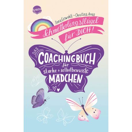 Einwohlt, Ilona/Arras, Christina: Schmetterlingsflügel für dich! Das Coachingbuch für starke und selbstbewusste Mädche