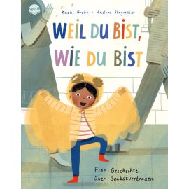 Grobe, Kashi/Stegmaier, Andrea: Weil du bist, wie du bist. Eine Geschichte über Selbstvertrauen