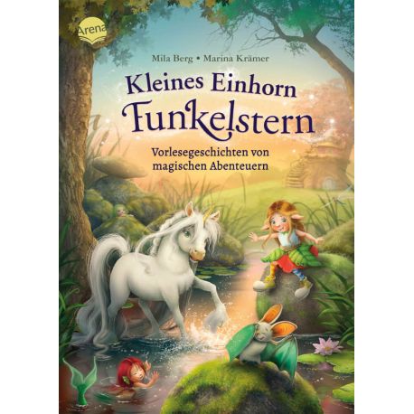 Berg, Mila/Krämer, Marina: Kleines Einhorn Funkelstern. Vorlesegeschichten (3) von magischen Abenteuern
