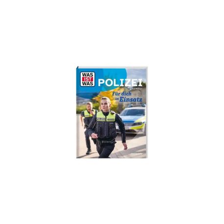 WAS IST WAS Polizei. Für dich im Einsatz