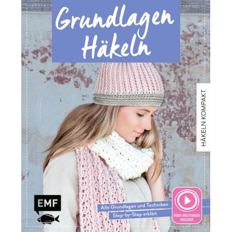 Häkeln kompakt – Grundlagen Häkeln. Mit Video-Anleitungen zu allen Techniken