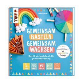 Gemeinsam Basteln, gemeinsam wachsen - Das Kinderbastelbuch für gezielte Förderung