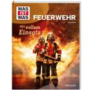 WAS IST WAS Feuerwehr. Mit vollem Einsatz
