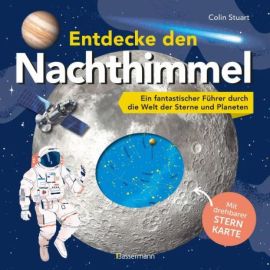 Entdecke den Nachthimmel! Mit drehbarer Sternkarte. Sternbilder erkennen, Planeten und Galaxien erforschen Entdecke den Nachthimmel! Mit drehbarer Sternkarte. Sternbilder erkennen, Planeten und Galaxien erforschen