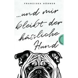 Und mir bleibt der hässliche Hund