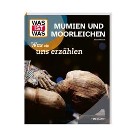 WAS IST WAS Mumien und Moorleichen. Was sie uns erzählen