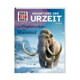 WAS IST WAS Säugetiere der Urzeit. Von Flughörnchen bis Mammut