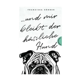 Und mir bleibt der hässliche Hund