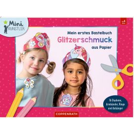 Mein erstes Bastelbuch - Glitzerschmuck aus Papier - 16 Diademe, Armbänder, Ringe   Anhänger