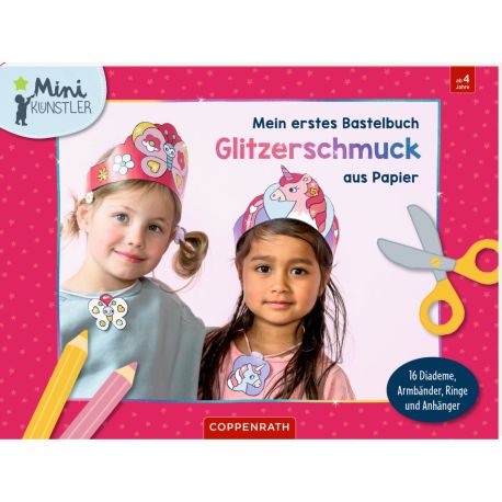 Mein erstes Bastelbuch - Glitzerschmuck aus Papier - 16 Diademe, Armbänder, Ringe   Anhänger