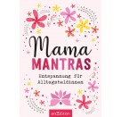 Mamamantras. Entspannung für Alltagsheldinnen