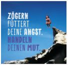 Das Beste entsteht immer aus Mut