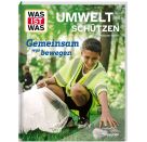 WAS IST WAS Umwelt schützen. Gemeinsam was bewegen