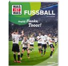 WAS IST WAS Fußball. Anpfiff, Flanke, Tooor!