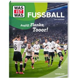 WAS IST WAS Fußball. Anpfiff, Flanke, Tooor!