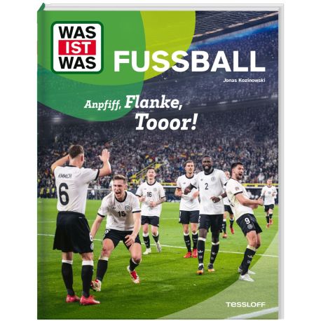 WAS IST WAS Fußball. Anpfiff, Flanke, Tooor!