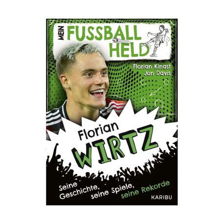 Mein Fußballheld Florian Wirtz – Seine Geschichte, seine Spiele, seine Rekorde