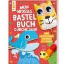 Mein großes Bastelbuch durchs Jahr