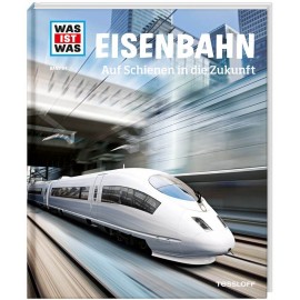Tessloff - Was ist Was - Eisenbahn - Auf Schienen in die Zukunft, Band 54