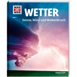 Tessloff - Was ist Was 7 Wetter. Sonne, Wind und Wolkenbruch