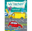 Wir basteln! - Malen, Ausschneiden, Kleben - Fahrzeuge