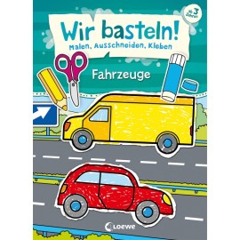 Wir basteln! - Malen, Ausschneiden, Kleben - Fahrzeuge