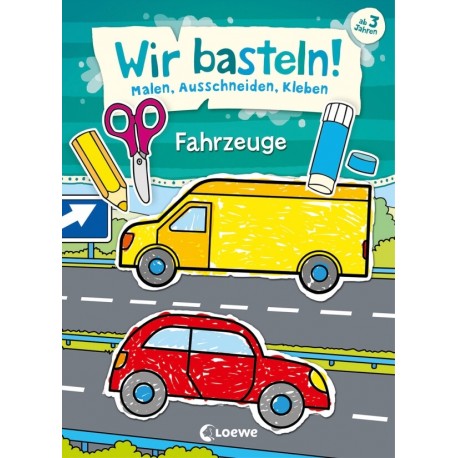 Wir basteln! - Malen, Ausschneiden, Kleben - Fahrzeuge